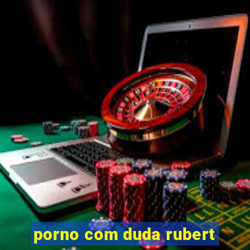 porno com duda rubert